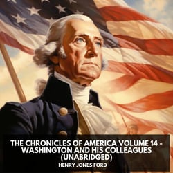 The Chronicles of America Volume 14 - Washington and His Colleagues (Unabridged)