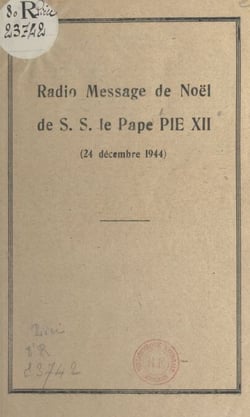 Radio-message de Noël de S. S. le pape Pie XII, 24 décembre 1944 - Précédé de la reproduction d'un extrait du Journal de Genève, du 28 décembre 1944 : "Un vrai message de Noël", par William E. Rappard