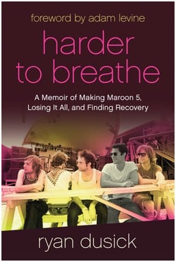 Harder to Breathe - A Memoir of Making Maroon 5, Losing It All, and Finding Recovery