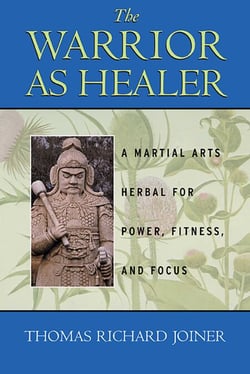 The Warrior As Healer - A Martial Arts Herbal for Power, Fitness, and Focus