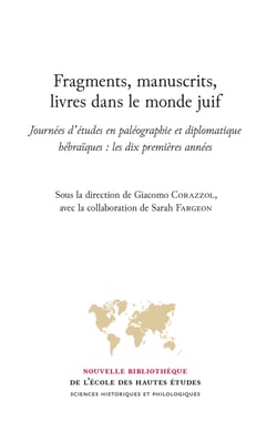 Fragments, manuscrits, livres dans le monde juif - Journées d’études en paléographie et diplomatique hébraïques : les dix premières années