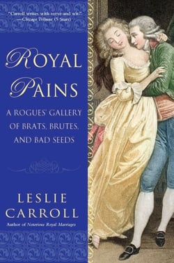 Royal Pains - A Rogues' Gallery of Brats, Brutes, and Bad Seeds