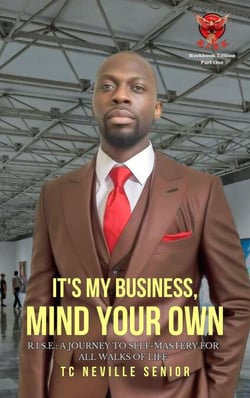 It's My Business, Mind Your Own - R.I.S.E.: A Journey to Self-Mastery for All Walks of Life, #2