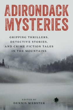 Adirondack Mysteries - Gripping Thrillers, Detective Stories, and Crime Fiction Tales in the Mountains
