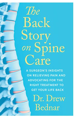 The Back Story on Spine Care - A Surgeon’s Insights on Relieving Pain and Advocating for the Right Treatment to Get Your Life Back
