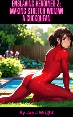 Enslaving Heroines 3: Making Stretch Woman a Cuckquean - Enslaving Heroines, #3