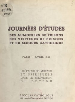 Les facteurs moraux et spirituels dans le relèvement du détenu - Journées d'études des aumôniers de prisons, des visiteurs de prisons et du secours catholique, Paris, avril 1951