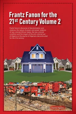 Frantz Fanon for the 21st Century Volume 2 Frantz Fanon’s Discourse of Decolonisation and Violence, the Nature of Power and Power Relations of Neo-colonial African States, - Frantz Fanon for the 21st Century, #2