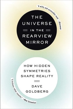 The Universe in the Rearview Mirror - How Hidden Symmetries Shape Reality