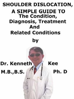 Anterior Shoulder Dislocation,  A  Simple  Guide  To  The Condition, Diagnosis, Treatment  And  Related Conditions