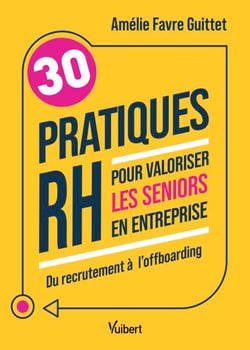 30 pratiques RH pour valoriser les seniors en entreprise - Du recrutement à l’offboarding