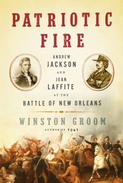 Patriotic Fire - Andrew Jackson and Jean Laffite at the Battle of New Orleans