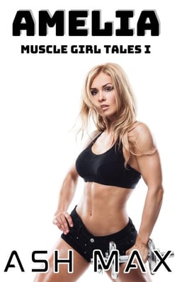 Amelia: Muscle Girl Tales I - Muscle Girl Tales, #1