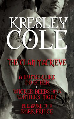 Kresley Cole Immortals After Dark: The Clan MacRieve - A Hunger Like No Other, Wicked Deeds on a Winter's Night, Pleasure of a Dark Prince