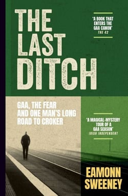 The Last Ditch - GAA, the Fear, and One Man’s Long Road to Croker