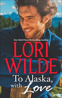 To Alaska, With Love - A Touch of Silk (The Bachelors of Bear Creek, Book 1) / A Thrill to Remember (The Bachelors of Bear Creek, Book 4)
