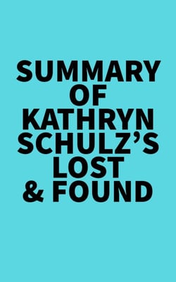 Summary of Kathryn Schulz's Lost &amp; Found