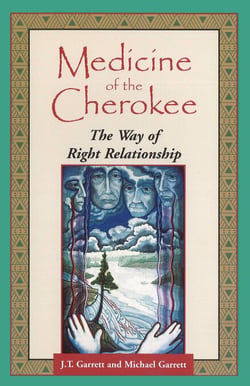 Medicine of the Cherokee - The Way of Right Relationship