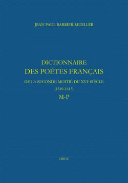 Dictionnaire des poètes français de la seconde moitié du XVIe siècle (1549-1615). Tome V : M-P