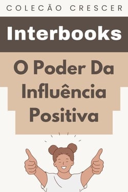 O Poder Da Influência Positiva - Coleção Crescer, #10