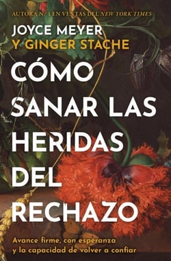 Cómo sanar las heridas del rechazo (Healing the Wounds of Rejection) - Avance firme, con esperanza y la capacidad de volver a confiar