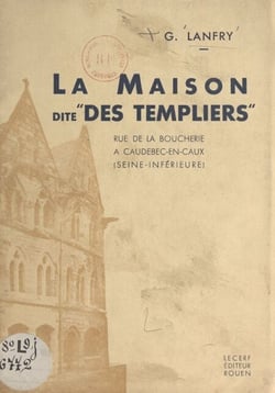 La maison dite "des Templiers" - Rue de la Boucherie, à Caudebec-en-Caux (Seine inférieure)