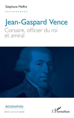 Jean-Gaspard Vence - Corsaire, officier du roi et amiral
