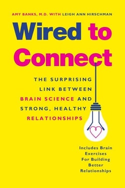 Wired to Connect - The Surprising Link Between Brain Science and Strong, Healthy Relationships