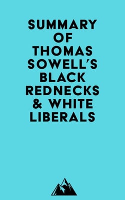 Summary of Thomas Sowell's Black Rednecks &amp; White Liberals