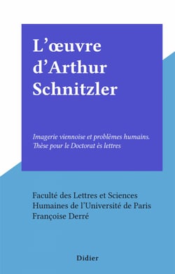 L'œuvre d'Arthur Schnitzler - Imagerie viennoise et problèmes humains. Thèse pour le Doctorat ès lettres