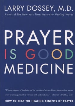 Prayer Is Good Medicine - How to Reap the Healing Benefits of Prayer