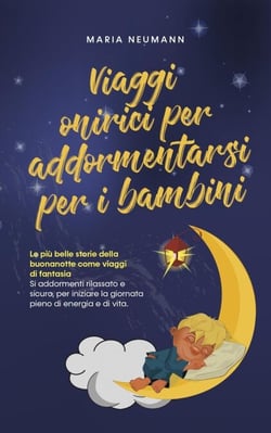 Viaggi onirici per addormentarsi per i bambini Le più belle storie della buonanotte come viaggi di fantasia Si addormenti rilassato e sicuro, per iniziare la giornata pieno di energia e di vita.