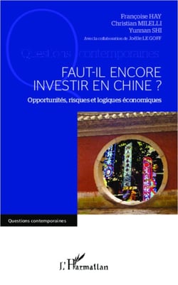 Faut-il encore investir en Chine ? - Opportunités, risques et logiques économiques