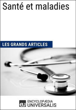 Santé et maladies - Les Grands Articles d'Universalis