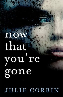 Now That You're Gone - A tense, twisting psychological thriller