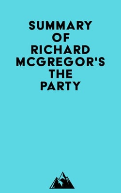 Summary of Richard McGregor's The Party