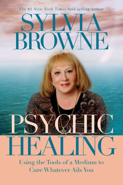 Psychic Healing - Using the Tools of a Medium to Cure Whatever Ails You