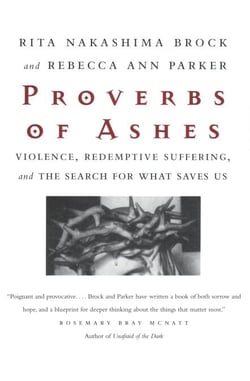 Proverbs of Ashes - Violence, Redemptive Suffering, and the Search for What Saves Us