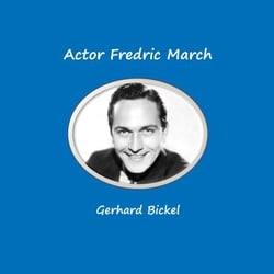 Actor Fredric March - Born as Ernest Frederich McIntyre Bickel
