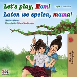 Let’s Play, Mom! Laten we spelen, mama! - English Dutch Bilingual Collection