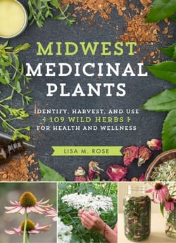 Midwest Medicinal Plants - Identify, Harvest, and Use 109 Wild Herbs for Health and Wellness