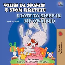 Volim da spavam u svom krevetu I Love to Sleep in My Own Bed - Serbian English Bilingual Collection