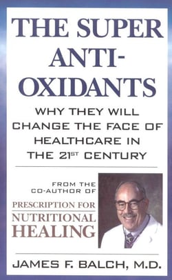 The Super Anti-Oxidants - Why They Will Change the Face of Healthcare in the 21st Century