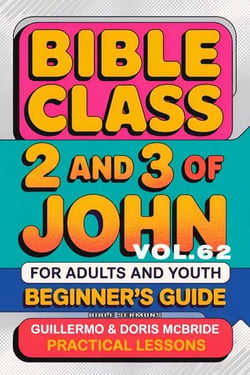Bible Class for Adults and Youth: Beginner's Guide — 2 and 3 of John - BIBLE CLASS FROM SCRATCH, #62