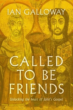 Called To Be Friends - Unlocking the Heart of John's Gospel