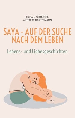 Saya - Auf der Suche nach dem Leben - Band 1 - Lebens- und Liebesgeschichten