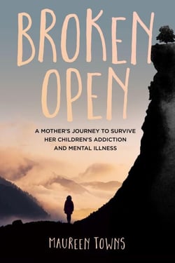 Broken Open: A Mother's Journey to Survive Her Children's Addiction and Mental Illness