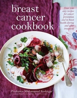 The Breast Cancer Cookbook - Over 100 Easy Recipes for Cancer Prevention and to Boost Health During Treatment