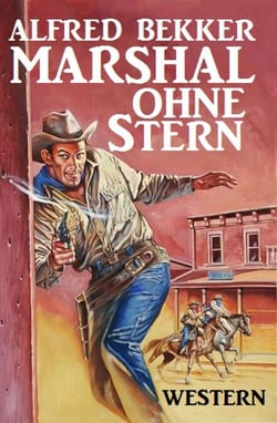 Alfred Bekker Western: Marshal ohne Stern - Neal Chadwick Extra Edition, #1