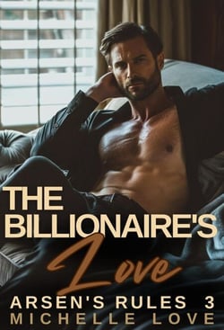 The Billionaire's Love: A Billionaire Romance - Arsen's Rules, #3